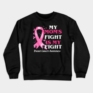 My Mom_s Fight Is My Fight  Breast Cancer Awareness Crewneck Sweatshirt